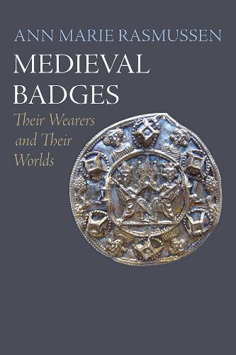 Cover image for Medieval Badges: Their Wearers and Their Worlds