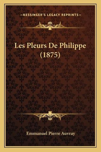 Cover image for Les Pleurs de Philippe (1875)