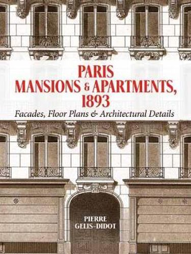 Cover image for Paris Mansions and Apartments 1893: Facades, Floor Plans and Architectural Details