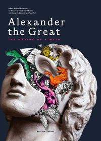 Cover image for Alexander the Great: The Making of a Myth