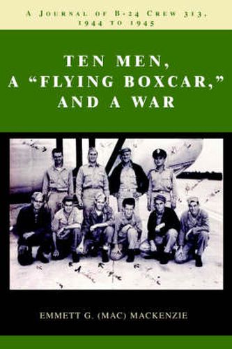 Cover image for Ten Men, a  Flying Boxcar,  and a War: A Journal of B-24 Crew 313, 1944 to 1945