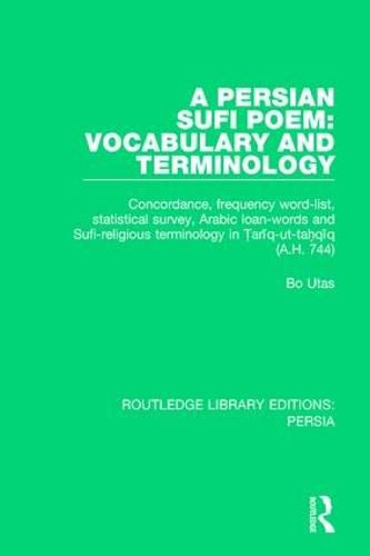 Cover image for A Persian Sufi Poem: Vocabulary and Terminology: Concordance, frequency word-list, statistical survey, Arabic loan-words and Sufi-religious terminology in Tariq-ut-tahqiq (A.H. 744)