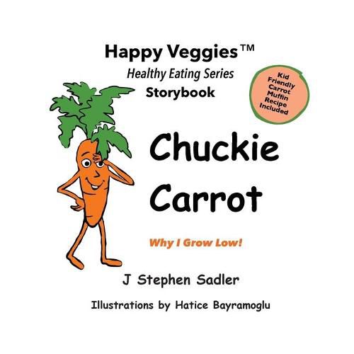 Chuckie Carrot Storybook 3: Why I Grow Low! (Happy Veggies Healthy Eating Storybook Series)