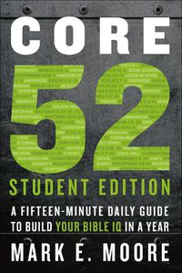 Cover image for Core 52 Student Edition: A Fifteen-Minute Daily Guide to Build your Bible Iq in a Year