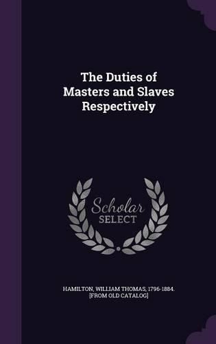 Cover image for The Duties of Masters and Slaves Respectively