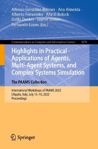 Cover image for Highlights in Practical Applications of Agents, Multi-Agent Systems, and Complex Systems Simulation. The PAAMS Collection: International Workshops of PAAMS 2022, L'Aquila, Italy, July 13-15, 2022, Proceedings