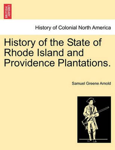 Cover image for History of the State of Rhode Island and Providence Plantations.