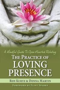 Cover image for The Practice of Loving Presence: A Mindful Guide To Open-Hearted Relating