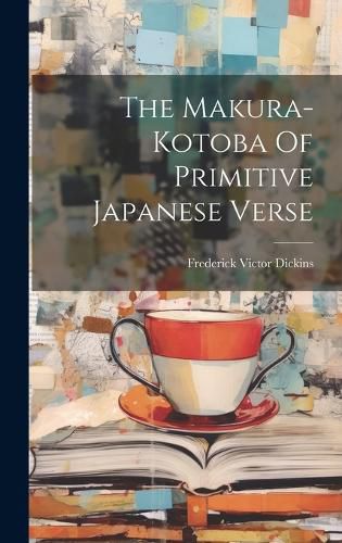 Cover image for The Makura-kotoba Of Primitive Japanese Verse