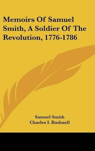 Memoirs of Samuel Smith, a Soldier of the Revolution, 1776-1786