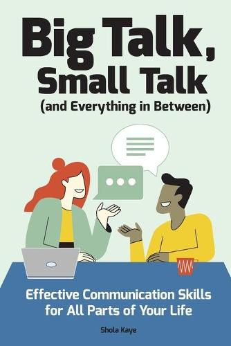 Cover image for Big Talk, Small Talk (and Everything in Between): Effective Communication Skills for All Parts of Your Life