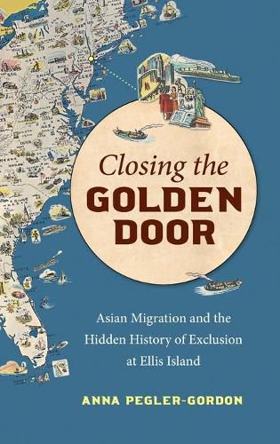 Cover image for Closing the Golden Door: Asian Migration and the Hidden History of Exclusion at Ellis Island