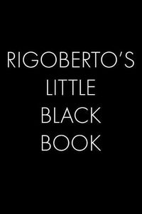 Cover image for Rigoberto's Little Black Book: The Perfect Dating Companion for a Handsome Man Named Rigoberto. A secret place for names, phone numbers, and addresses.