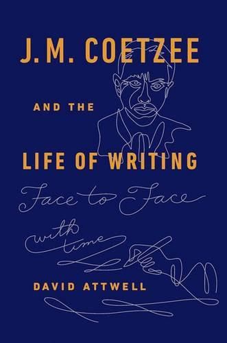 J.M. Coetzee & the Life of Writing: Face to face with time