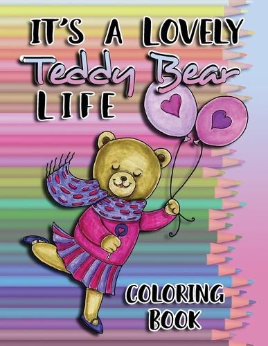 Cover image for It's a Lovely Teddy Bear Life Coloring Book