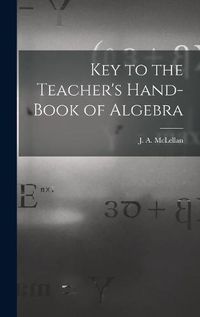 Cover image for Key to the Teacher's Hand-book of Algebra [microform]