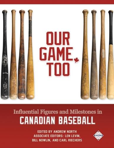 Our Game, Too: Influential Figures and Milestones in Canadian Baseball