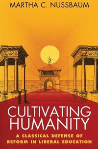 Cover image for Cultivating Humanity: A Classical Defense of Reform in Liberal Education