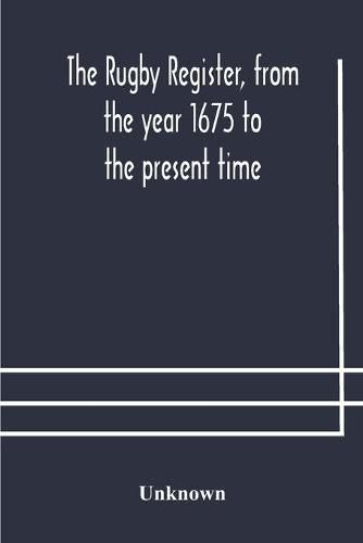 Cover image for The Rugby register, from the year 1675 to the present time