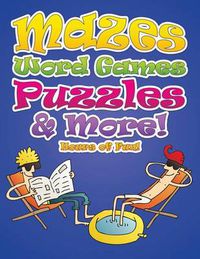 Cover image for Mazes, Word Games, Puzzles & More! Hours of Fun!