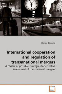 Cover image for International Cooperation and Regulation of Transanational Mergers