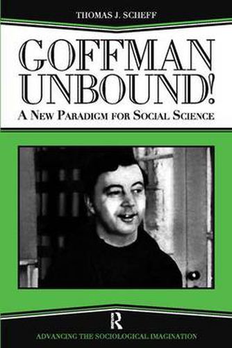 Cover image for Goffman Unbound!: A New Paradigm for Social Science