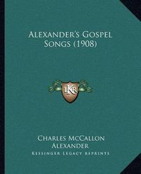 Cover image for Alexander's Gospel Songs (1908)