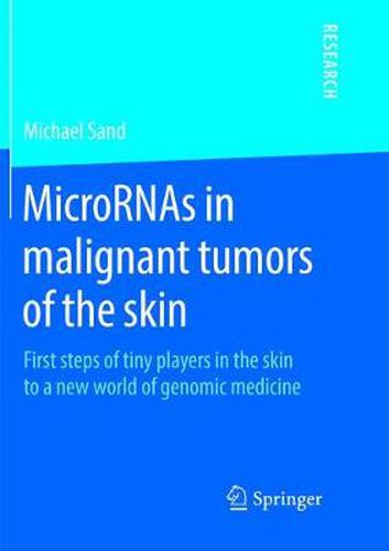 MicroRNAs in malignant tumors of the skin: First steps of tiny players in the skin to a new world of genomic medicine