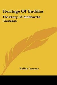 Cover image for Heritage of Buddha: The Story of Siddhartha Gautama