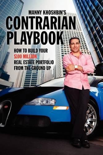 Cover image for Manny Khoshbin's Contrarian PlayBook: How to Build Your $100 Million Real Estate Portfolio From the Ground Up