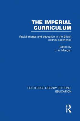 Cover image for The Imperial Curriculum: Racial images and education in the British colonial experience