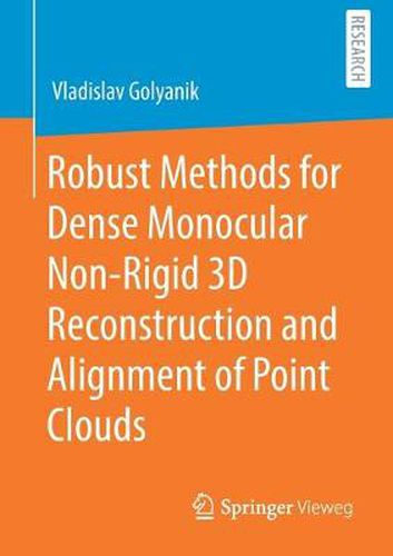 Cover image for Robust Methods for Dense Monocular Non-Rigid 3D Reconstruction and Alignment of Point Clouds