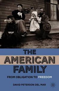 Cover image for The American Family: From Obligation to Freedom