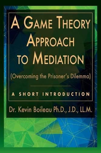 Cover image for A Game Theory Approach to Mediation: Overcoming the Prisoner's Dilemma