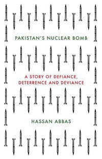 Cover image for Pakistan's Nuclear Bomb: A Story of Defiance, Deterrence and Deviance