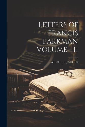 Letters of Francis Parkman Volume - II