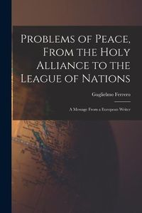 Cover image for Problems of Peace, From the Holy Alliance to the League of Nations