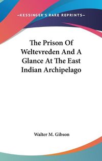 Cover image for The Prison of Weltevreden and a Glance at the East Indian Archipelago