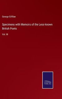 Cover image for Specimens with Memoirs of the Less-known British Poets: Vol. III