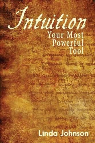 Intuition: Your Most Powerful Tool: How to make decisions you won't regret