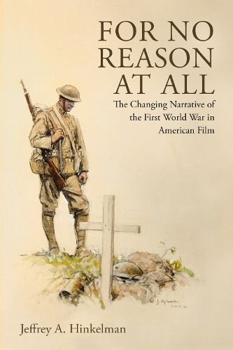 Cover image for For No Reason at All: The Changing Narrative of the First World War in American Film