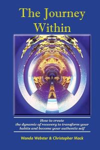 Cover image for The Journey Within: How to create the dynamic of recovery to transform your habits and become your authentic self