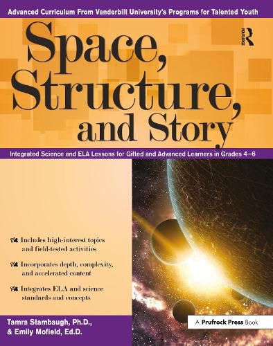 Cover image for Space, Structure, and Story: Integrated Science and ELA Lessons for Gifted and Advanced Learners in Grades 4-6