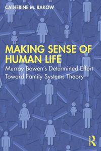 Cover image for Making Sense of Human Life: Murray Bowen's Determined Effort Toward Family Systems Theory