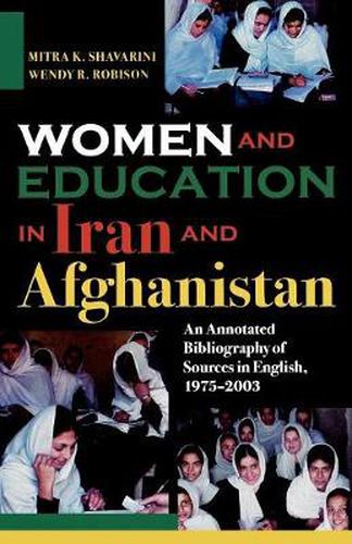Cover image for Women and Education in Iran and Afghanistan: An Annotated Bibliography of Sources in English, 1975-2003