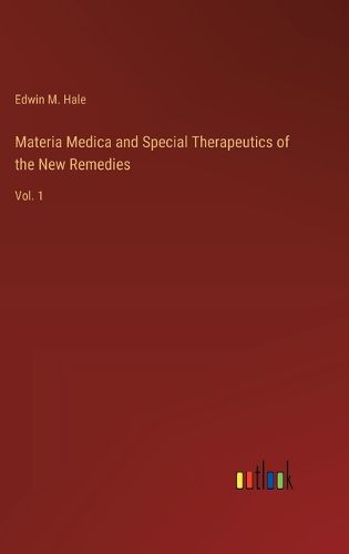 Materia Medica and Special Therapeutics of the New Remedies