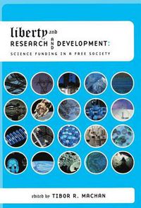 Cover image for Liberty and Research and Development: Science Funding in a Free Society