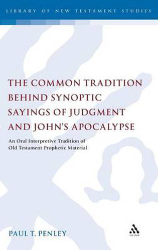 Cover image for The Common Tradition Behind Synoptic Sayings of Judgment and John's Apocalypse: An Oral Interpretive Tradition of Old Testament Prophetic Material