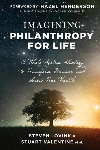 Imagining Philanthropy for Life: A Whole-System Strategy to Transform Finance and Grow True Wealth