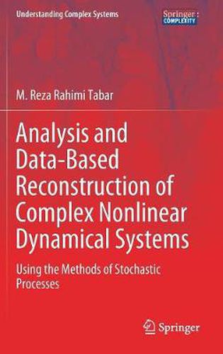 Cover image for Analysis and Data-Based Reconstruction of Complex Nonlinear Dynamical Systems: Using the Methods of Stochastic Processes